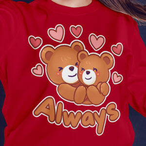 Teddy Bear Love - Always | Tshirt, Hoodie & Sweatshirt